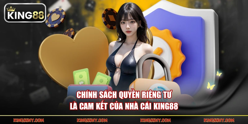 Chính sách quyền riêng tư là cam kết của nhà cái KING88
