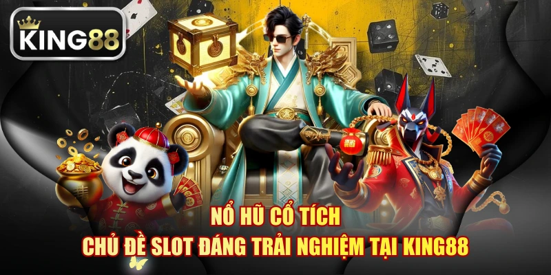 Nổ Hũ Cổ Tích - Chủ Đề Slot Đáng Trải Nghiệm Tại KING88